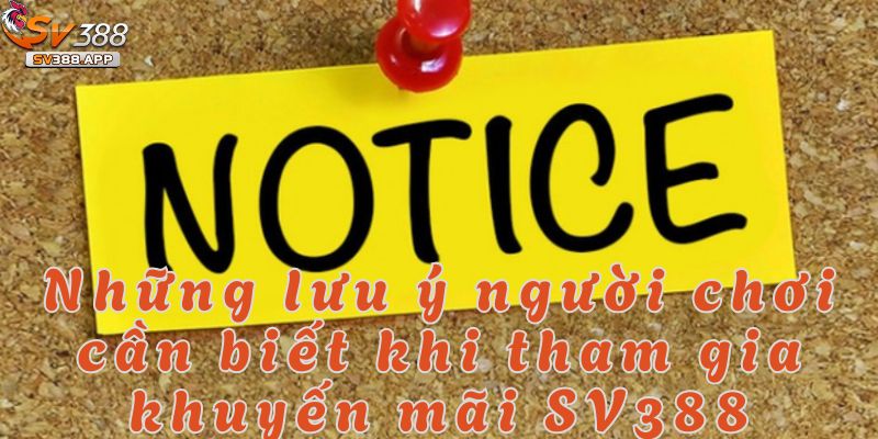 Khuyến Mãi SV388: Cơ Hội Nhận Thưởng Hấp Dẫn Chỉ Có Tại Đây 4 Hội viên nhà cái cần lưu ý một số điều kiện khi tham gia khuyến mãi SV388