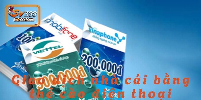 Nạp Tiền SV388: Phương Thức Giao Dịch Đơn Giản Và Tiện Ích 5 Nạp tiền SV388 bằng thẻ cào điện thoại