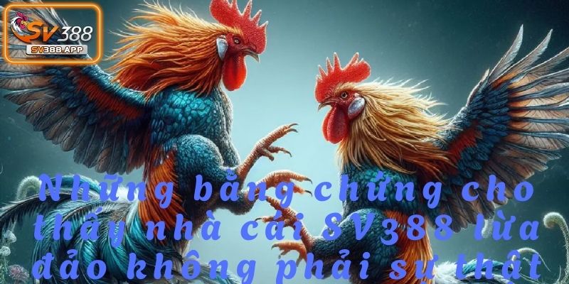 SV388 Lừa Đảo: Sự Thật Phía Sau Những Tin Đồn Sai Lệch 5 Những cáo buộc SV388 lừa đảo hoàn toàn thiếu cơ sở và sai lệch