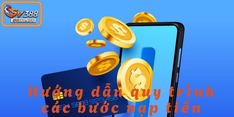 Nạp Tiền SV388: Phương Thức Giao Dịch Đơn Giản Và Tiện Ích 3 Quy trình nạp tiền SV388 được thiết kế đơn giản và dễ thực hiện
