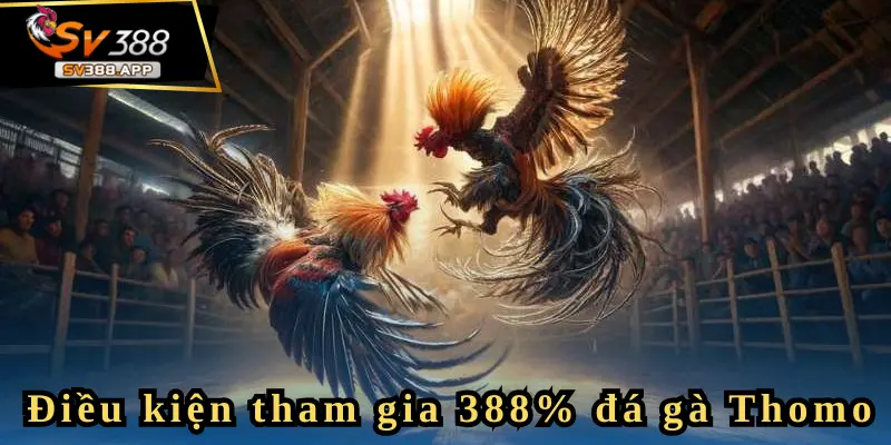 SV388 Tặng 388% Thưởng Đá Gà Thomo – Cơ Hội Vàng Cho Bạn 4 Bài khuyến mãi