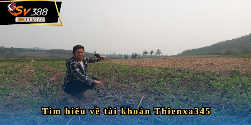 Thienxa345 - Thả Con Săn Sắt Bắt Con Cá To 2 Tiểu sử tài khoản Thienxa345